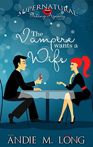 The Vampire Wants a Wife (Supernatural Dating Agency #1)