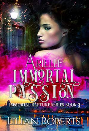 Arielle Immortal Passion (Immortal Rapture #3)