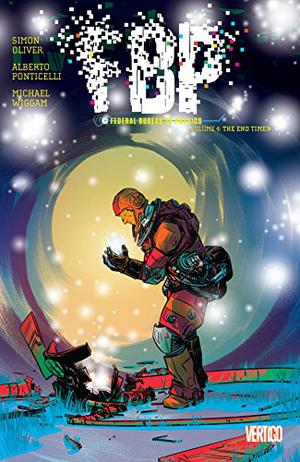 FBP: Federal Bureau of Physics, Vol. 4: The End Times (FBP: Federal Bureau of Physics #4)