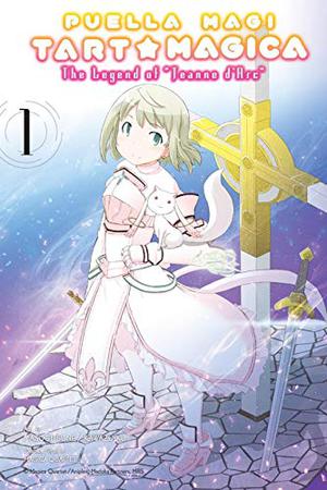Puella Magi Tart Magica Vol. 1: The Legend of Jeanne d'Arc (Puella Magi Tart Magica #1)