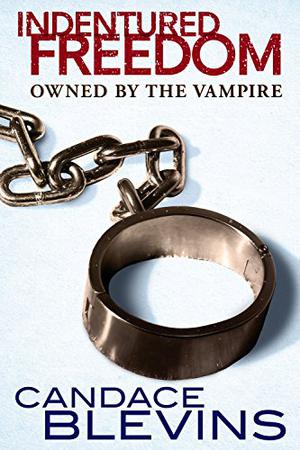 Indentured Freedom: Owned by the Vampire (The Dark Underbelly #2)