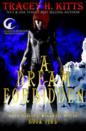 A Dream Forbidden (Lilith Mercury Werewolf Hunter #5)