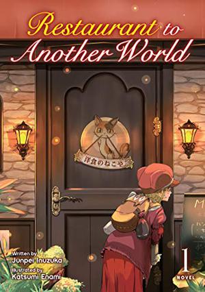 Restaurant to Another World  (Light Novel) Vol. 1 by Junpei Inuzuka, 犬塚惇平