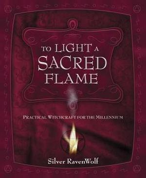 To Light a Sacred Flame: Practical Witchcraft for the Millennium (New Generation Witchcraft #3)
