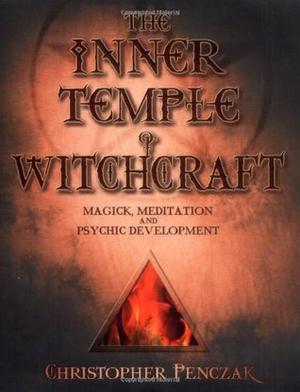The Inner Temple of Witchcraft: Magick, Meditation and Psychic Development by Christopher Penczak