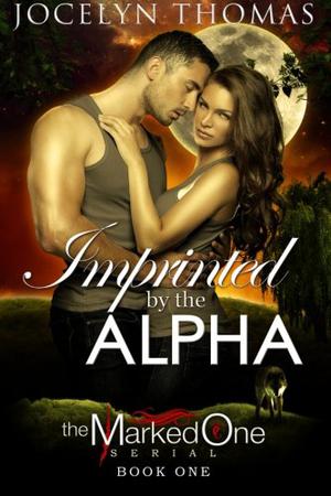 Imprinted By The Alpha by Jocelyn Thomas