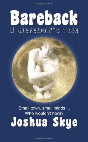 Bareback: A Werewolf's Tale by Joshua Skye