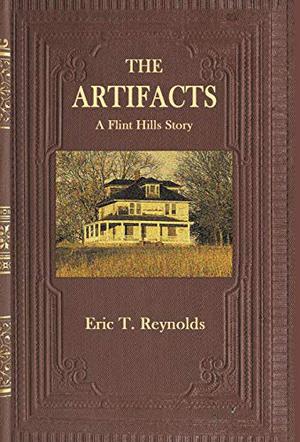 The Artifacts: A Flint Hills Story by Eric T. Reynolds