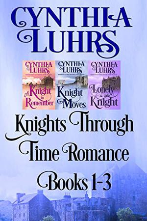 Knights Through Time Books 1-3 by Cynthia Luhrs