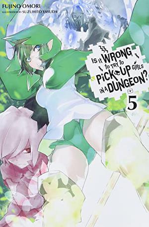 Is It Wrong to Try to Pick Up Girls in a Dungeon? Light Novels, Vol. 5 (ダンジョンに出会いを求めるのは間違っているだろうか / Is It Wrong to Try to Pick Up Girls in a Dungeon? Light Novels #5)