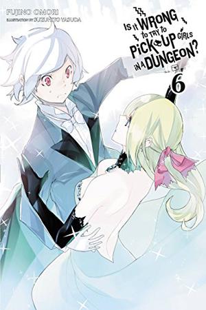 Is It Wrong to Try to Pick Up Girls in a Dungeon? Light Novels, Vol. 6 (ダンジョンに出会いを求めるのは間違っているだろうか / Is It Wrong to Try to Pick Up Girls in a Dungeon? Light Novels #6)