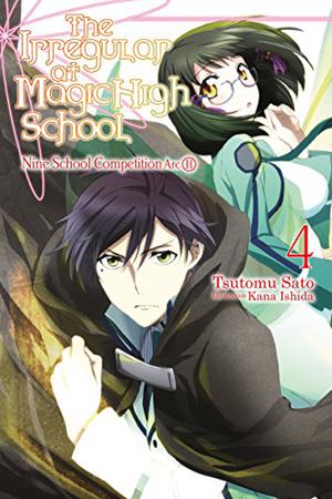 The Irregular at Magic High School, Vol. 4  (light novel): Nine School Competition Arc, Part II (魔法科高校の劣等生 [Mahouka Koukou no Rettousei] #4)