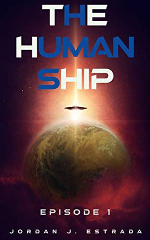 The Human Ship by Jordan J. Estrada