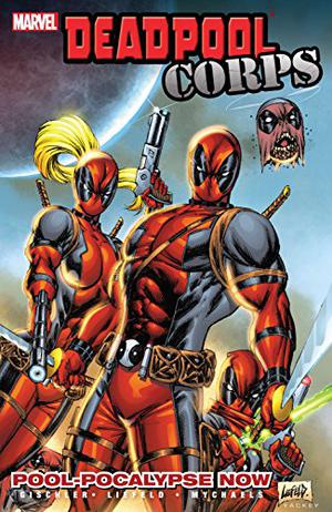 Deadpool Corps - Volume 1: Pool-Pocalypse Now (Deadpool Corps Single Issues #1-6)