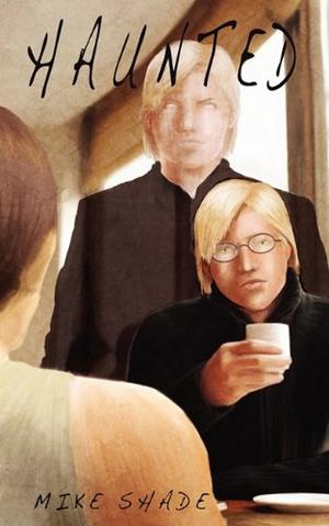 Haunted by Mike Shade