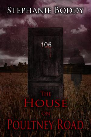 The House on Poultney Road : based on a true ghost story by Stephanie Boddy