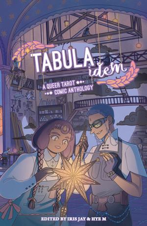 Tabula Idem: A Queer Tarot Comic Anthology by Iris Jay, Ashanti Fortson, Val Wise, Laura Lee, C.J. Walker, Van Weasel, Shoona Browning, Nero O'Reilly, Mister Loki, Jahna Vaughan, Petra Nordlund, Muura, Andi Santagata, Ivan Kasof, Gillian Pascasio, Alain Helmers, Gray Dupe Folie, Lin, Capp, Dante Luiz, H. Pueyo, Steve Foxe, Andrew Drillon, Lorena Reyes, Jenn St. Onge, Kat Gesiriech, Maia Kobabe, Alexandra Genetti, D. Marie Licea, Adam Massimiano, Lauren Dombrowski