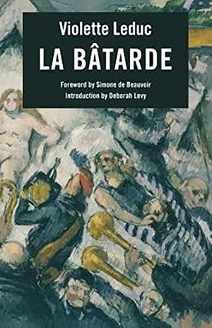 La Bâtarde by Violette Leduc, Simone de Beauvoir