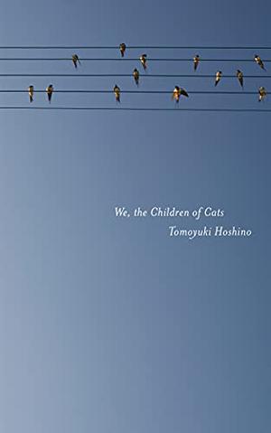 We, the Children of Cats by Tomoyuki Hoshino