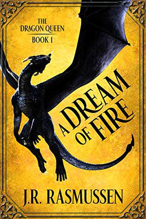 A Dream of Fire by J.R. Rasmussen