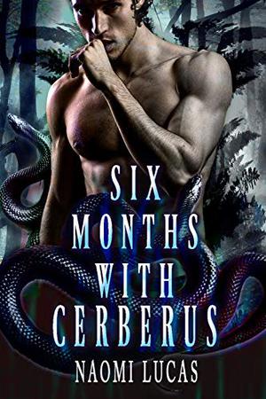 Six Months With Cerberus by Naomi Lucas