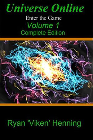 Universe Online - Enter the Game: Complete Edition by Ryan 'Viken' Henning