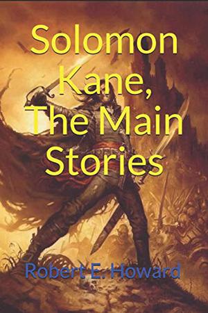 Solomon Kane: The Main Stories  (Official Edition) by Robert E. Howard
