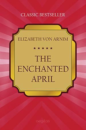 The Enchanted April by Elizabeth von Arnim