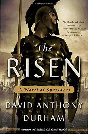 The Risen: A Novel of Spartacus by David Anthony Durham