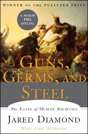 Guns, Germs and Steel: The Fates of Human Societies (Civilizations Rise and Fall #1)