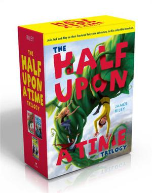 The Half Upon a Time Trilogy: Half Upon a Time; Twice Upon a Time; Once Upon the End by James Riley