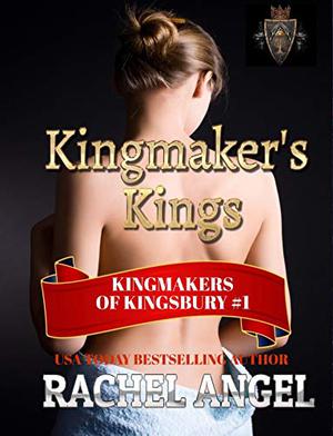 Kingmaker's Kings (Kingmakers of Kingsbury #1)