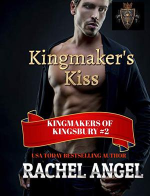 Kingmaker's Kiss (Kingmakers of Kingsbury #2)