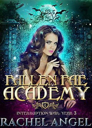 Interruption War: Year 3 (Fallen Fae Academy #4)
