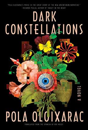 Dark Constellations by Pola Oloixarac, Roy Kesey