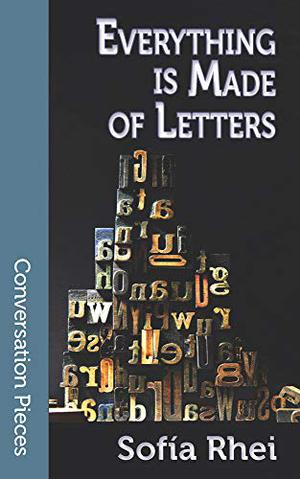 Everything is Made of Letters  (Conversation Pieces Book 66) by Sofía Rhei, Sue Burke