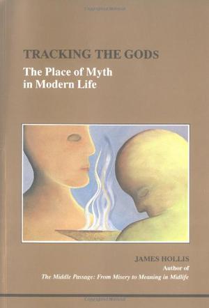 Tracking the Gods: The Place of Myth in Modern Life (Studies in Jungian Psychology by Jungian Analysts #68)