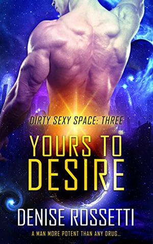 Yours to Desire (Dirty Sexy Space #3)