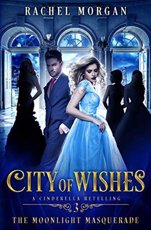 City of Wishes 3: The Moonlight Masquerade by Rachel Morgan