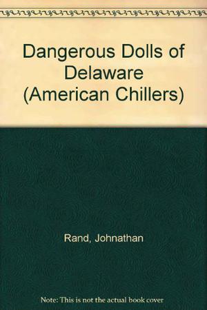 Dangerous Dolls Of Delaware (American Chillers #12)