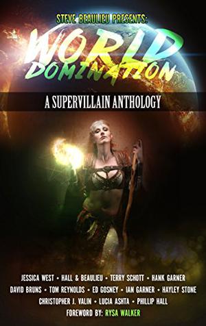 World Domination: A Supervillain Anthology (Superheroes and Vile Villains #2)