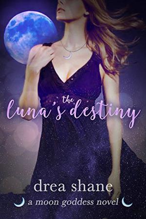 The Luna's Destiny by Drea Shane, Andrea Heltsley