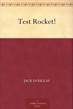 Test Rocket! by Jack Douglas