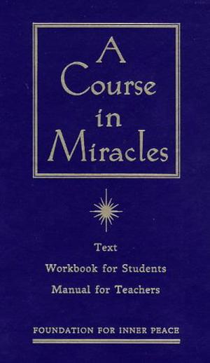 A Course in Miracles by Foundation for Inner Peace, Helen Schucman
