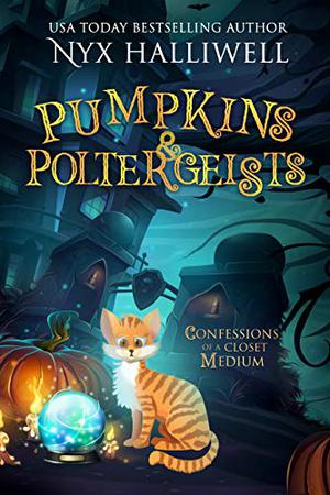 Pumpkins & Poltergeists (Confessions of a Closet Medium #1)