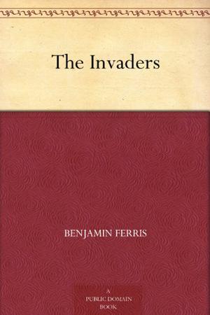 The Invaders by Benjamin Ferris