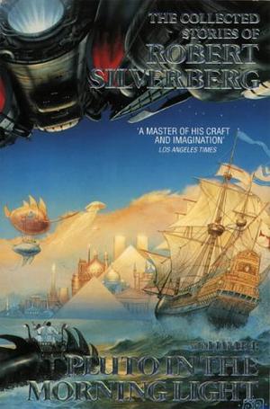 Pluto in the Morning Light: The Collected Stories of Robert Silverberg by Robert Silverberg