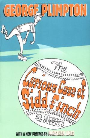 The Curious Case of Sidd Finch by George Plimpton