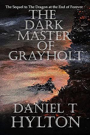 The Dark Master of Grayholt: The Sequel to The Dragon at the End of Forever (The Dragon at the End of Forever #4)