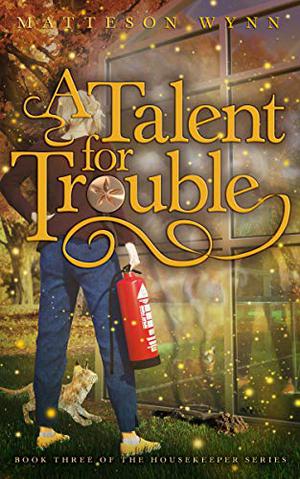 A Talent for Trouble by Matteson Wynn